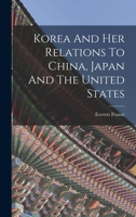 Korea And Her Relations To China, Japan And The United States 0353481084 Book Cover