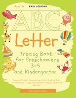 Letter Tracing Book for Preschoolers 3-5 and Kindergarten: Essential Practice Handwriting Activity book for Kids. Workbook for Tracing, Coloring and Writing All Letter of Alphabet. 170040783X Book Cover