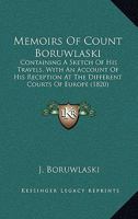 Memoirs of Count Boruwlaski: Containing a Sketch of His Travels, with an Account of His Reception at the Different Courts of Europe, &C. &C 1164934295 Book Cover