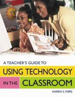 A Teacher's Guide to Using Technology in the Classroom 1591585562 Book Cover