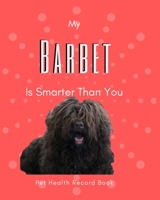 My Barbet Is Smarter Than You: Pet Health Record Book | Barbet Dog Gift | Funny Dogs | 120 Pages 1658035852 Book Cover
