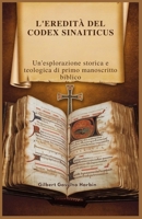 L'EREDITÀ DEL CODEX SINAITICUS: Un'esplorazione storica e teologica di primo manoscritto biblico (Italian Edition) B0DSF83YK6 Book Cover