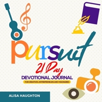 Pursuit: 21 Day Devotional Journal For Creatives, Entrepreneurs & Visionaries 1733350713 Book Cover