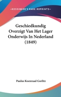 Geschiedkundig Overzigt Van Het Lager Onderwijs In Nederland (1849) 1160098158 Book Cover