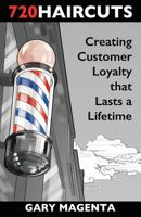 720 Haircuts: Creating Customer Loyalty That Lasts a Lifetime 1533381046 Book Cover