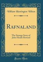 Rafnaland: The Strange Story Of John Heath Howard 1147170789 Book Cover