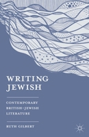Writing Jewish: Contemporary British-Jewish Literature 0230275567 Book Cover