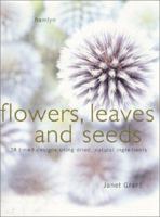 Flowers Seeds and Leaves: Arranging with Dried Plants and Flowers 0600594742 Book Cover