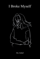 I Broke Myself 1543756360 Book Cover