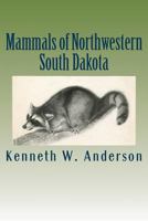 Mammals of Northwestern South Dakota 1533006075 Book Cover