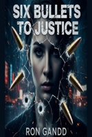 SIX BULLETS TO JUSTICE (Western Mystery) B0G47N9S6Y Book Cover