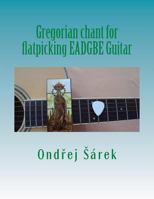 Gregorian chant for flatpicking EADGBE Guitar 1502418835 Book Cover