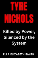 Tyre Nichols: Killed by Power, Silenced by the System B0F89HVCXD Book Cover