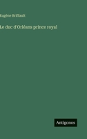 Le duc d'Orléans prince royal (French Edition) 3563217580 Book Cover