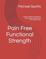 Pain Free Functional Strength: Finally, a Workout That Delivers Great Results with Almost No Pain or Risk of Injury B0CTFP6KQ5 Book Cover