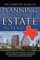 The Complete Guide to Planning Your Estate in Texas: A Step-By-Step Plan to Protect Your Assets, Limit Your Taxes, and Ensure Your Wishes Are Fulfilled for Texas Residents 1601384262 Book Cover