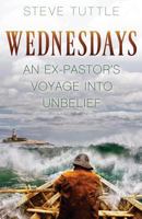 Wednesdays: An Ex-Pastor's Voyage Into Unbelief 1457555174 Book Cover