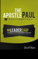 The Apostle Paul: Transformational Leadership: Ancient Lessons for Today's Leaders 1791729754 Book Cover