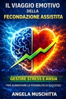 Il Viaggio Emotivo della Fecondazione Assistita: Gestire Stress e Ansia per Aumentare le Possibilità di Successo: Guida psicologica completa per affro B0DY7VF19B Book Cover