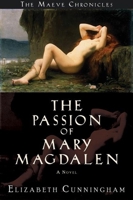 The Passion of Mary Magdalen: A Novel (The Maeve Chronicles) 0976684306 Book Cover