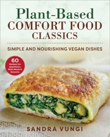 Plant-Based Comfort Food Classics: Homestyle Vegan Dishes for Any Occasion 1510764968 Book Cover