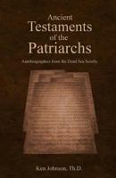Ancient Testaments of the Patriarchs: Autobiographies from the Dead Sea Scrolls 1975887743 Book Cover