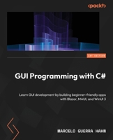 GUI Programming with C#: Learn GUI development by building beginner-friendly apps with Blazor, MAUI, and WinUI 3 1835882544 Book Cover