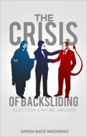 The Crisis of Backsliding: Election Can Be Abused 1629945021 Book Cover