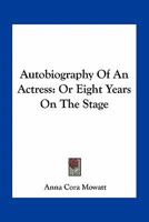 Autobiography of an Actress or Eight Years on the Stage 1016459645 Book Cover