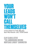 Your Leads Won't Call Themselves: A Follow Up to the Timeless Self-Help Book: Call Your Leads B0CTV94RT7 Book Cover