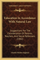 Education In Accordance With Natural Law: Suggestions For The Consideration Of Parents, Teachers, And Social Reformers 1436829593 Book Cover