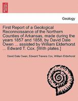 First Report of a Geological Reconnoissance of the Northern Counties of Arkansas, Made During the Years 1857 and 1858 1275726828 Book Cover