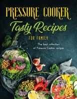 Pressure Cooker Tasty Recipes for Family: The best collection of Pressure Cooker recipes null Book Cover