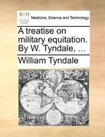 A treatise on military equitation. By W. Tyndale, ... 1170376096 Book Cover