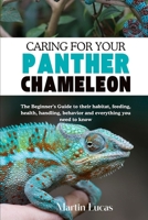CARING FOR YOUR PANTHER CHAMELEON: The Beginner’s Guide to their habitat, feeding, health, handling, behavior and everything you need to know B0FBMD5WHL Book Cover