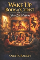 Wake Up, Body of Christ Part 2 Your Last 24 Hours B0H6VVG54B Book Cover
