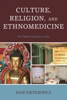 Culture, Religion, and Ethnomedicine: The Tibetan Diaspora in India 0761841342 Book Cover