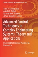 Advanced Control Techniques in Complex Engineering Systems: Theory and Applications: Dedicated to Professor Vsevolod M. Kuntsevich (Studies in Systems, Decision and Control, 203) 3030219267 Book Cover