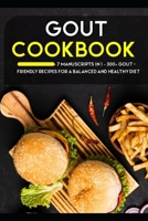 Gout Cookbook: 7 Manuscripts in 1 - 300+ GOUT - friendly recipes for a balanced and healthy diet B08NZ3VKDQ Book Cover