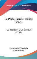 Le Porte-Feuille Trouve V1-2: Ou Tablettes D'Un Curieux (1757) 1104184710 Book Cover