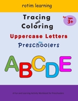 Tracing And Coloring Uppercase Letters For Preschoolers: Alphabets Tracing for Preschool, Kindergarten, and Kids Ages 3 - 5 Big Letter Tracing And Col B08CPB4ZM5 Book Cover