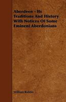 Aberdeen: Its Traditions and History, With Notices of Some Eminent Aberdonians 1019067489 Book Cover
