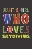 Just A Girl Who Loves Skydiving: Skydiving Lovers Girl Funny Gifts Dot Grid Journal Notebook 6x9 120 Pages 1676674128 Book Cover