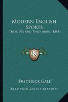 Modern English Sports: Their Use And Their Abuse 1164884654 Book Cover