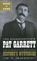 Cold Case: The Assassination of Pat Garrett: Investigating History's Mysteries 1493045881 Book Cover