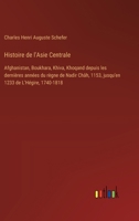 Histoire de l'Asie Centrale: Afghanistan, Boukhara, Khiva, Khoqand depuis les dernières années du règne de Nadir Châh, 1153, jusqu'en 1233 de L'Hégire, 1740-1818 (French Edition) 3385040531 Book Cover