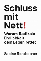 Schluss mit Nett: Warum Radikale Erlichkeit dein Leben rettet B0G4L6YVSN Book Cover