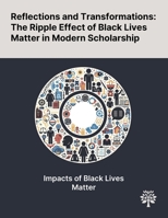 Reflections and Transformations: The Ripple Effect of Black Lives Matter in Modern Scholarship 1022897691 Book Cover