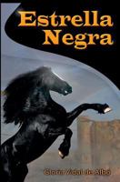 Estrella Negra: Novela de aventura juvenil sobre una yegua negra llamada Estrella Negra y su amigo Iván quien le salvo la vida creando un lazo ... a vencer todo obstáculo. 1790969271 Book Cover