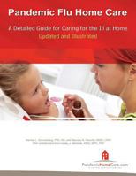 Pandemic Flu Home Care: A Detailed Guide for Caring for the Ill at Home, Updated and Illustrated 149041715X Book Cover
